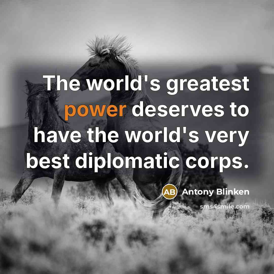“The world's greatest power deserves to have the world's very…” quote by Antony Blinken