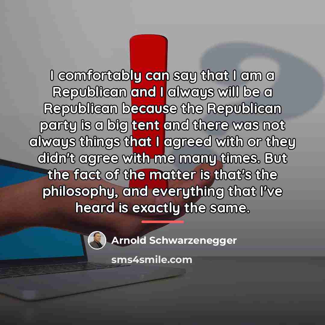 “I comfortably can say that I am a Republican and…” quote by Arnold Schwarzenegger