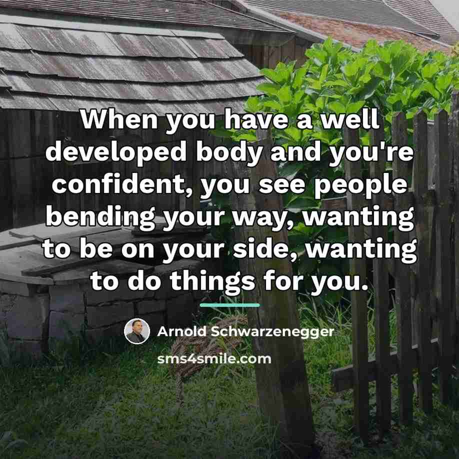 “When you have a well developed body and you're confident,…” quote by Arnold Schwarzenegger