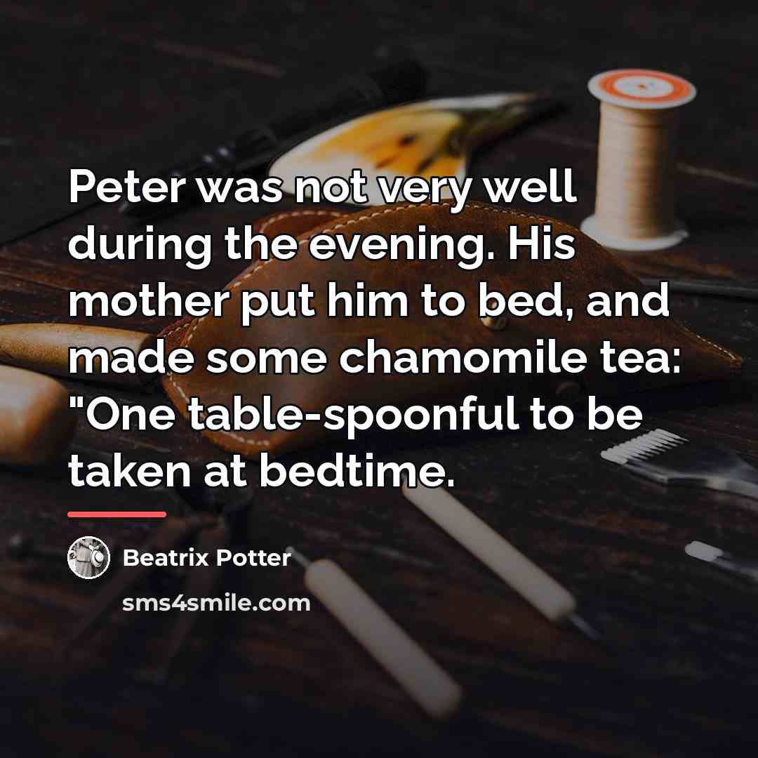 “Peter was not very well during the evening. His mother…” quote by Beatrix Potter