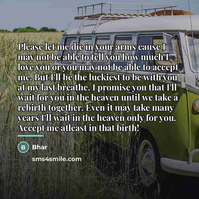 “Please let me die in your arms cause I may…” quote by Bhar