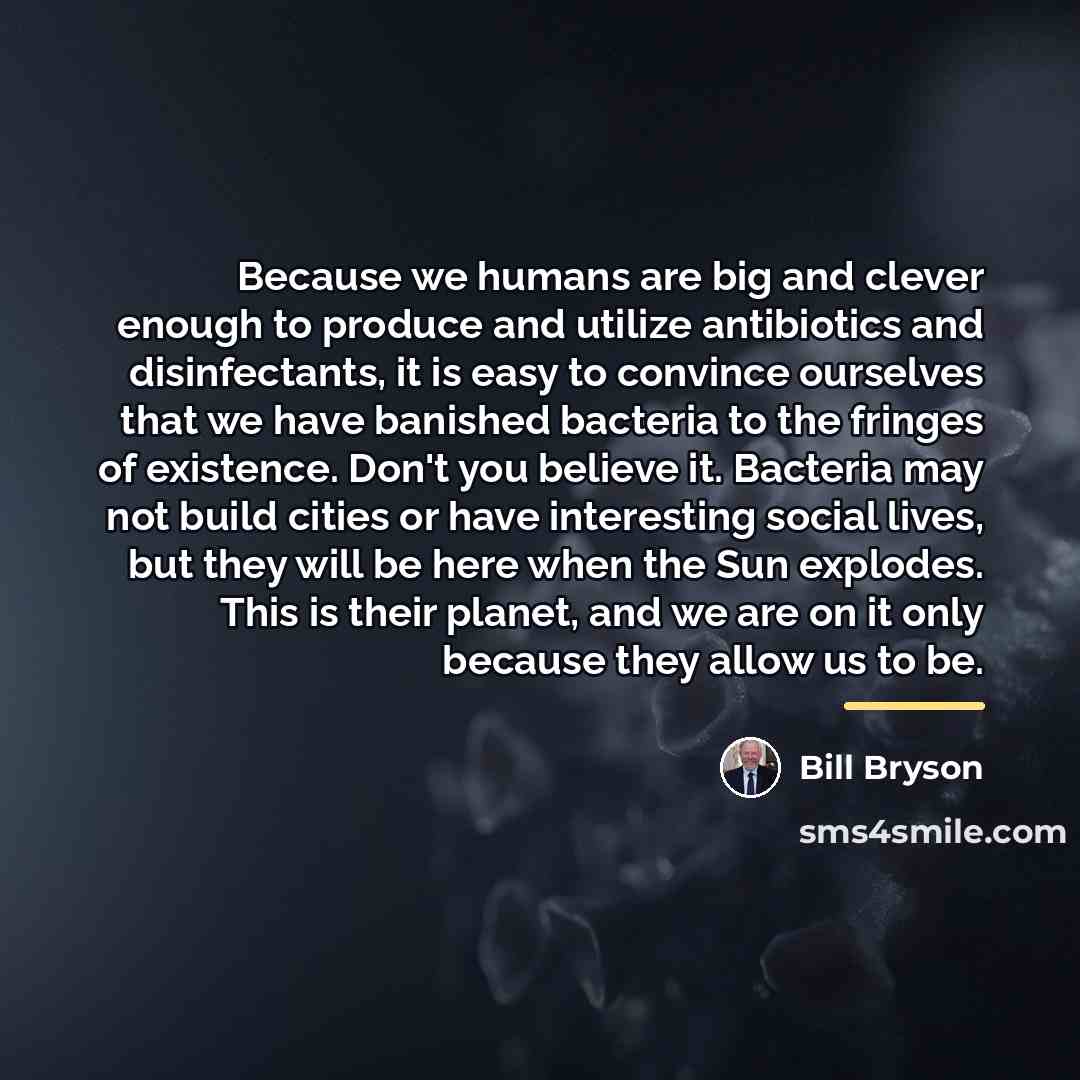 “Because we humans are big and clever enough to produce…” quote by Bill Bryson