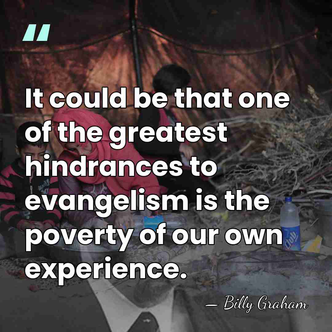 It could be that one of the greatest hindrances to evangelism is&hellip; - Billy Graham