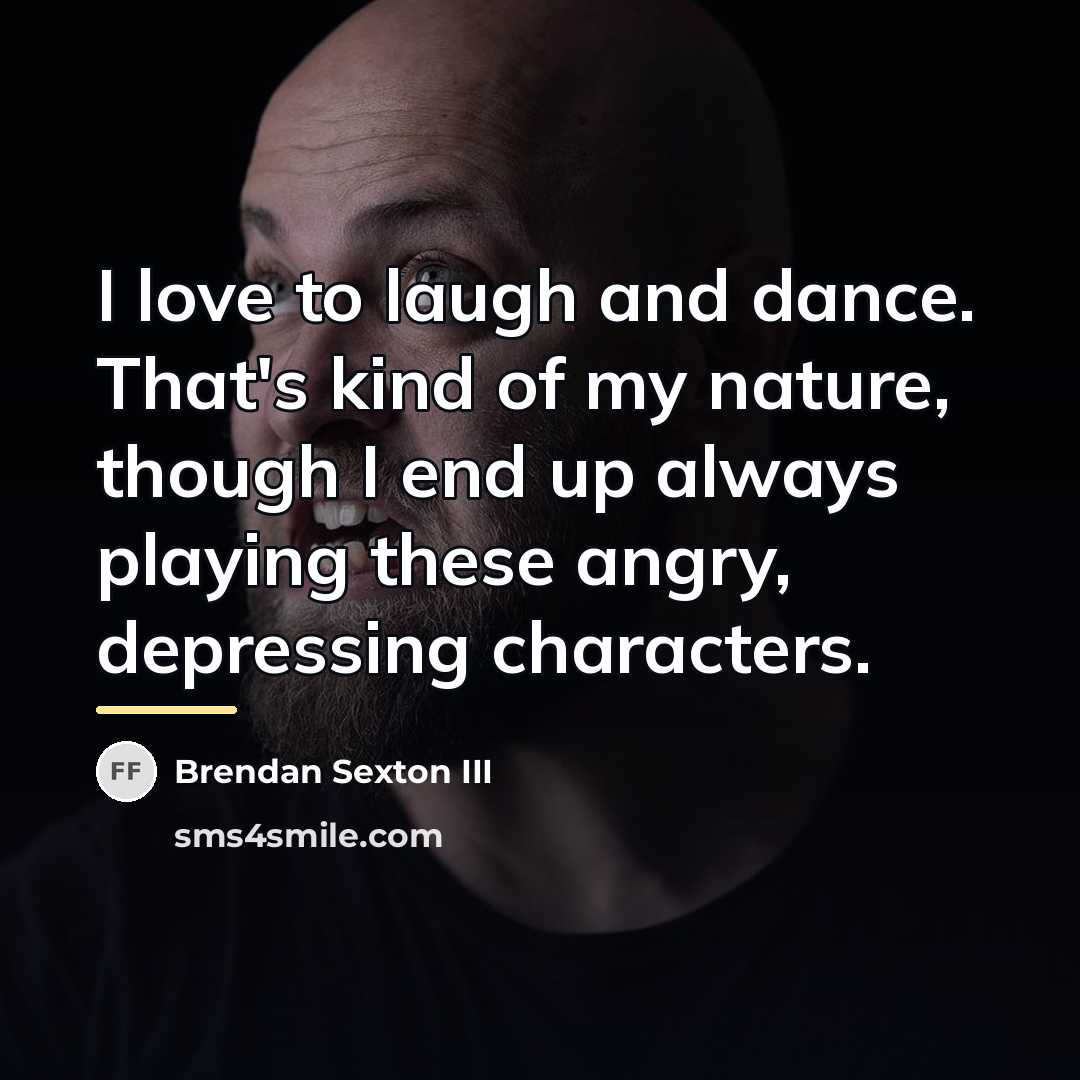 “I love to laugh and dance. That's kind of my…” quote by Brendan Sexton III
