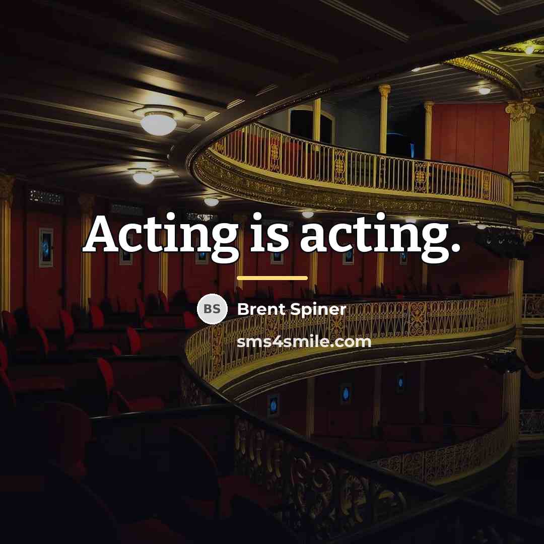 “Acting is acting.…” quote by Brent Spiner