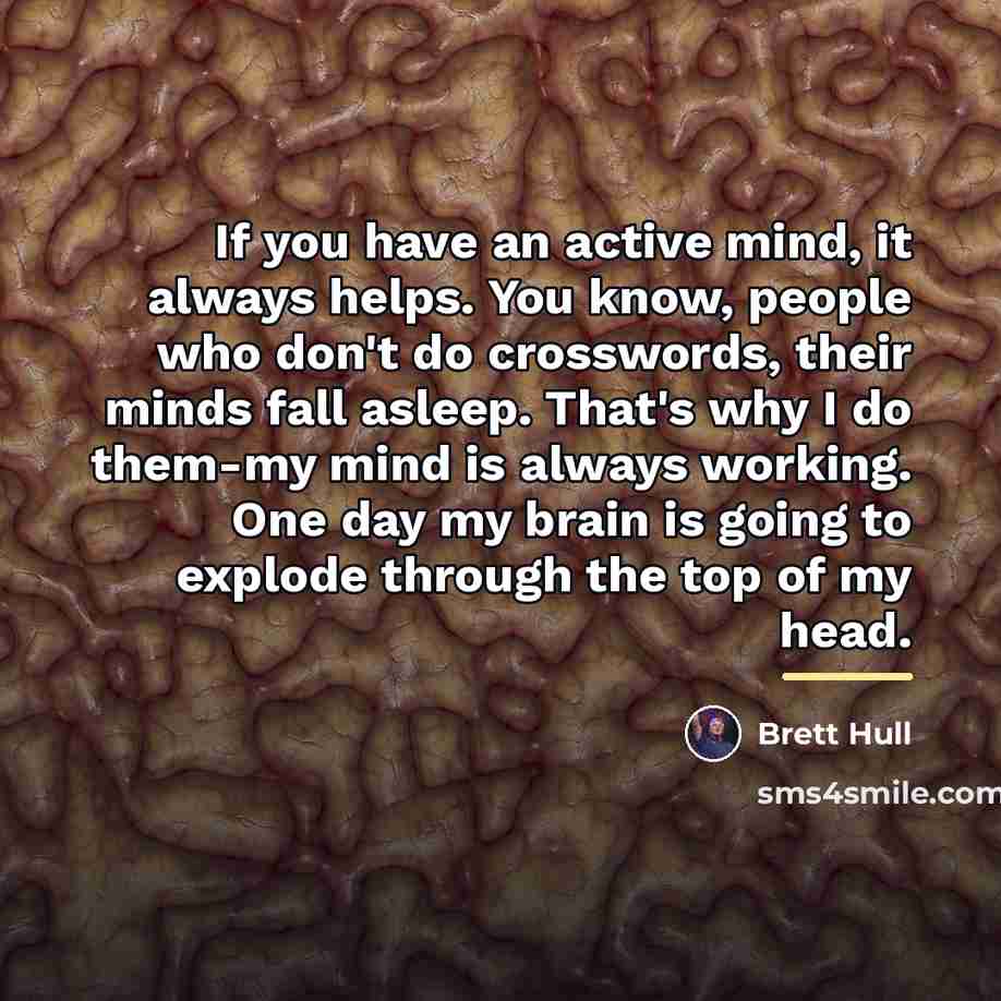“If you have an active mind, it always helps. You…” quote by Brett Hull