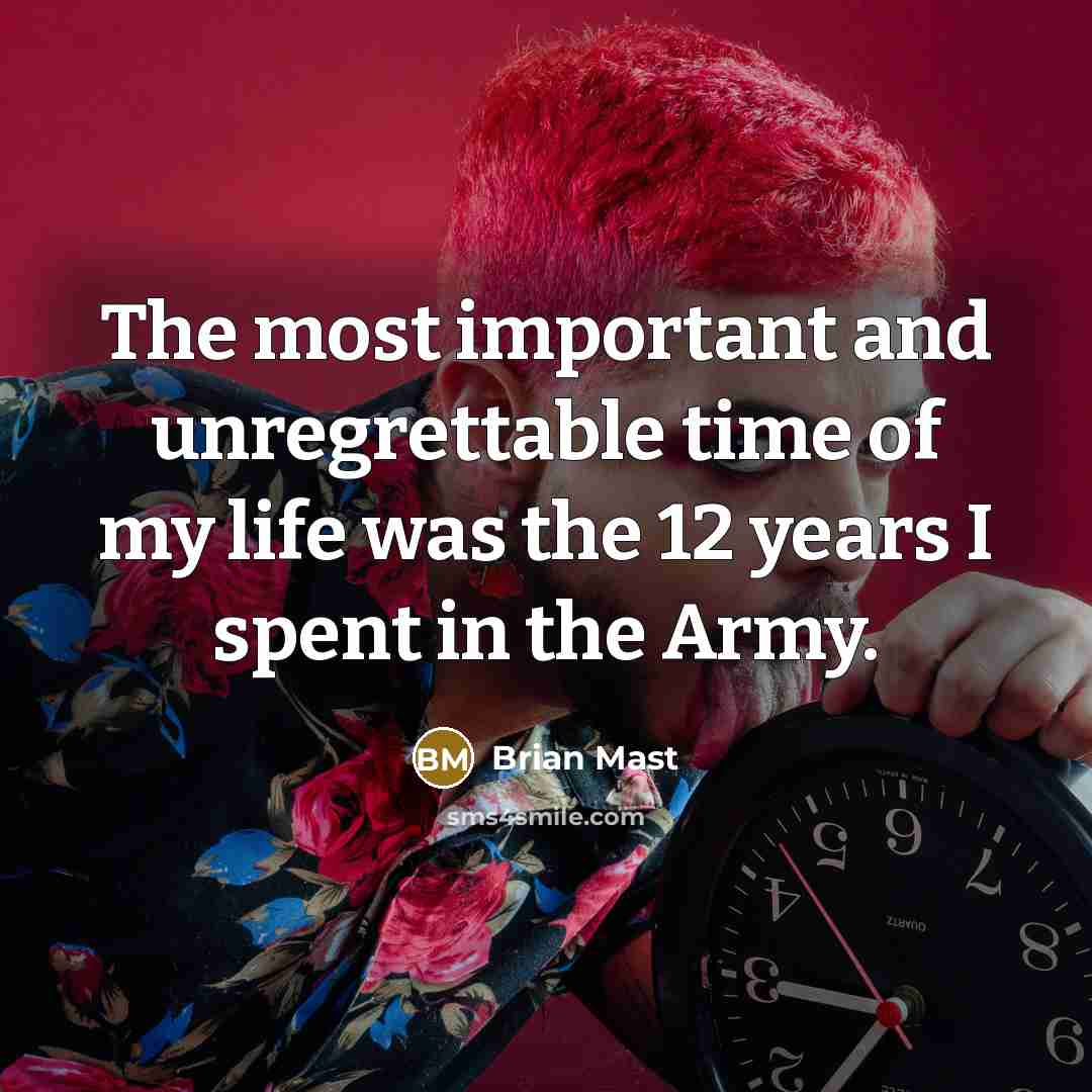 “The most important and unregrettable time of my life was…” quote by Brian Mast