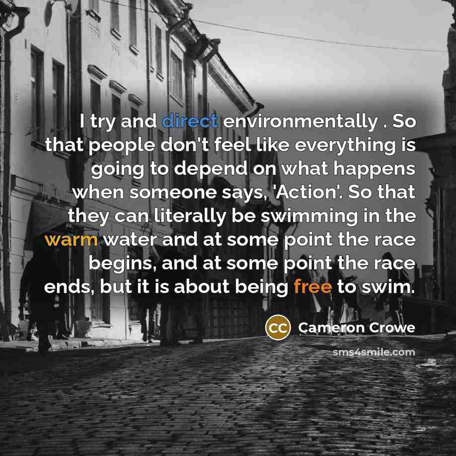 “I try and direct environmentally . So that people don't…” quote by Cameron Crowe
