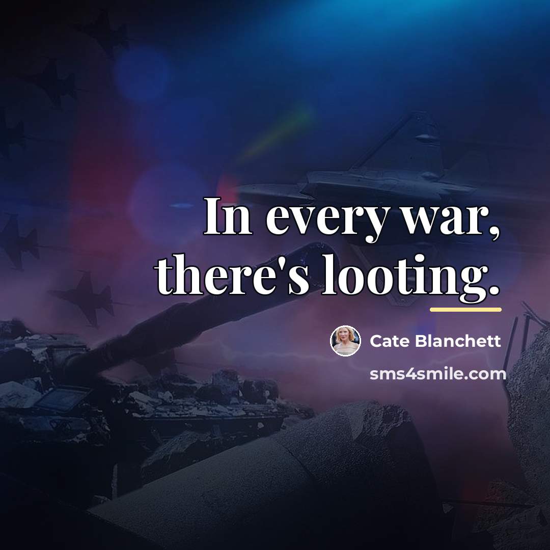 “In every war, there's looting.…” quote by Cate Blanchett