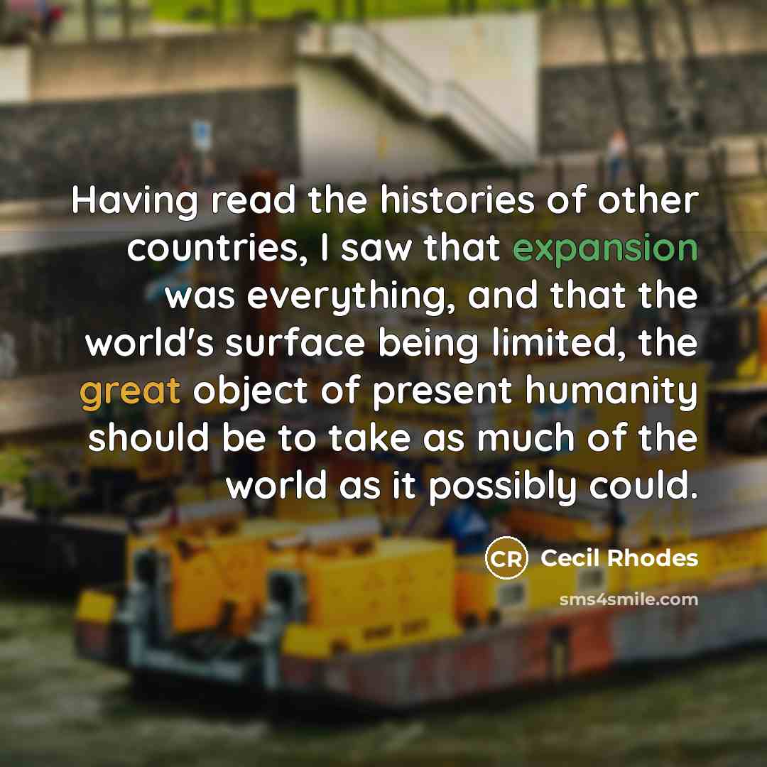 “Having read the histories of other countries, I saw that…” quote by Cecil Rhodes