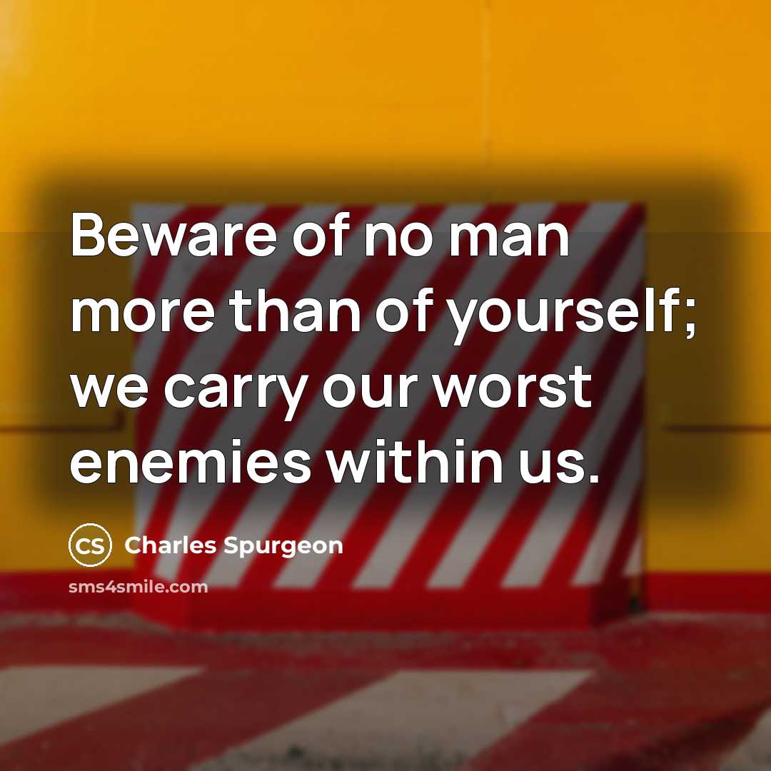 “Beware of no man more than of yourself; we carry…” quote by Charles Spurgeon