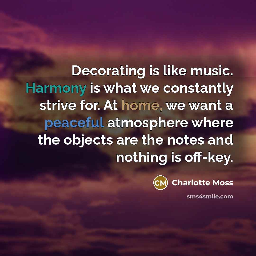 “Decorating is like music. Harmony is what we constantly strive…” quote by Charlotte Moss