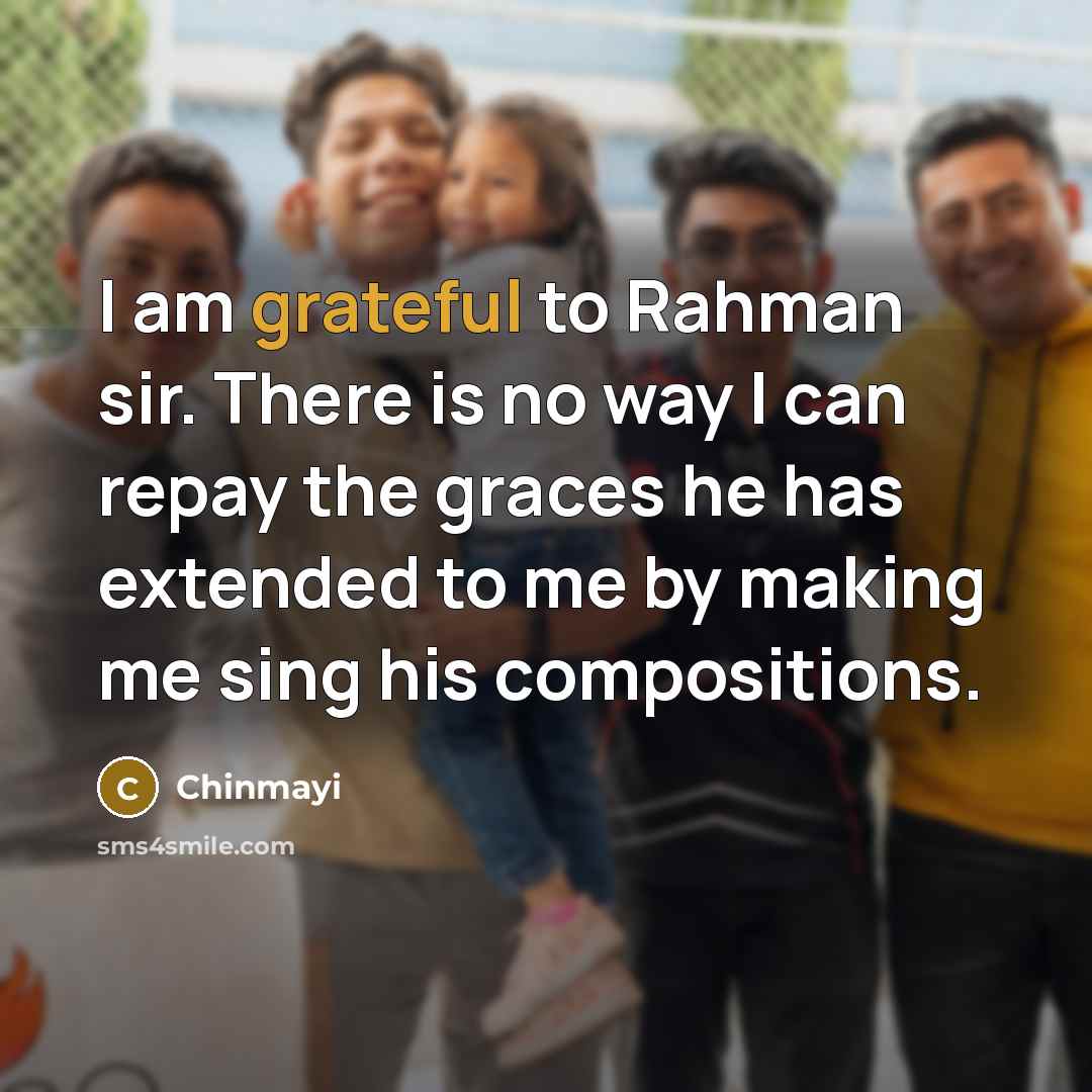 “I am grateful to Rahman sir. There is no way…” quote by Chinmayi