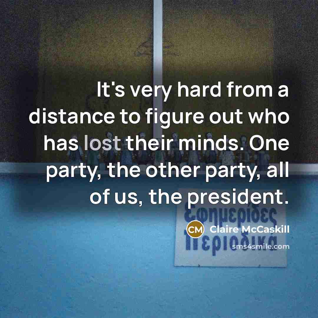 “It's very hard from a distance to figure out who…” quote by Claire McCaskill