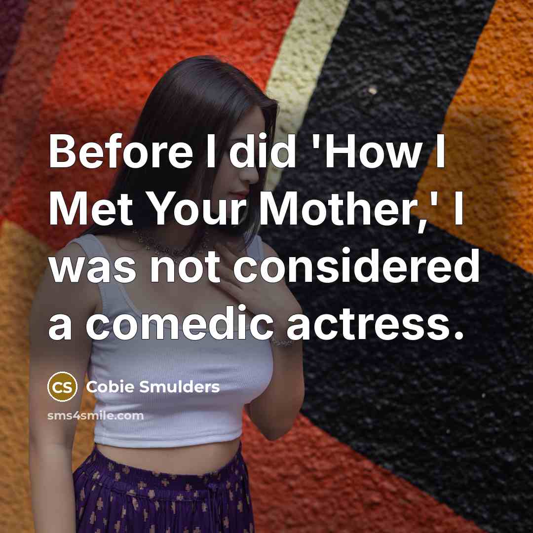 “Before I did 'How I Met Your Mother,' I was…” quote by Cobie Smulders