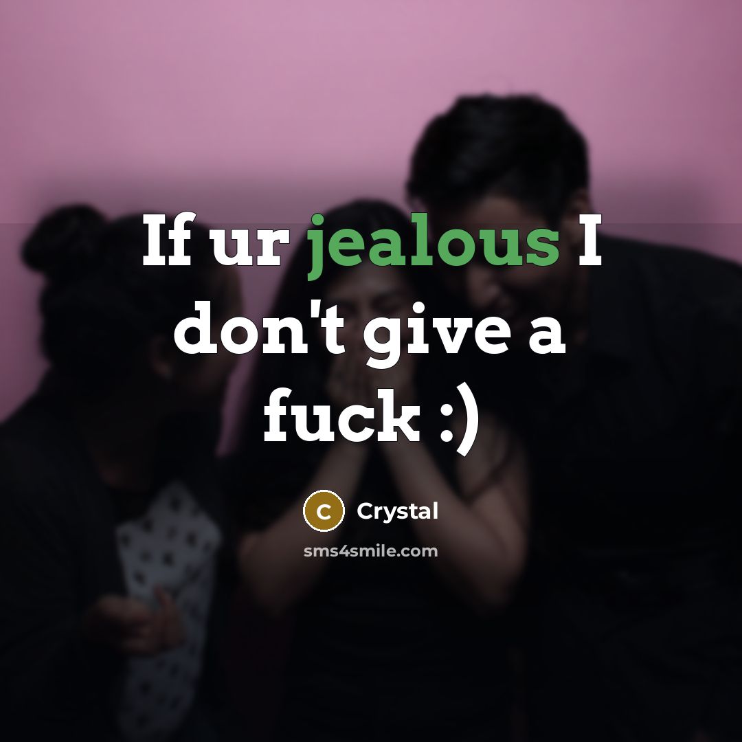 “If ur jealous I don't give a fuck :)” quote by Crystal