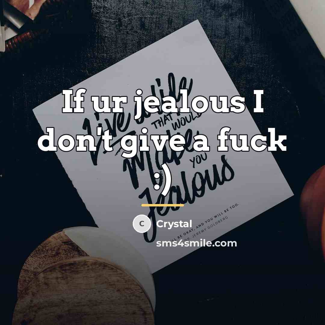 “If ur jealous I don't give a fuck :)…” quote by Crystal
