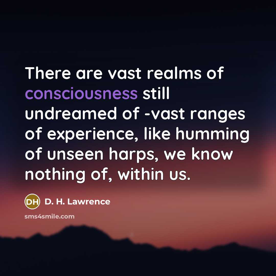 “There are vast realms of consciousness still undreamed of -vast…” quote by D. H. Lawrence
