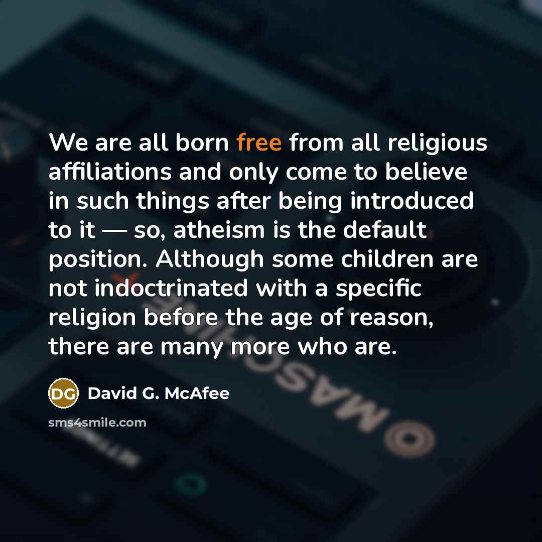 “We are all born free from all religious affiliations and…” quote by David G. McAfee