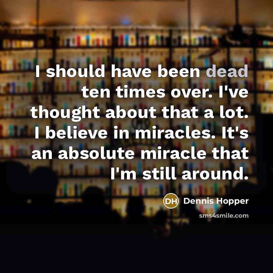 “I should have been dead ten times over. I've thought…” quote by Dennis Hopper