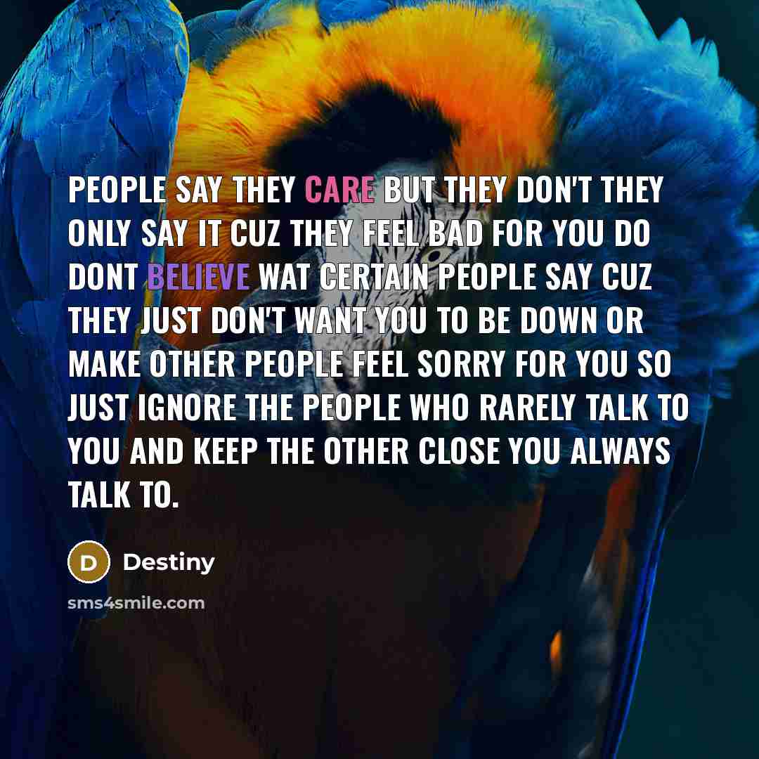 “People say they care but they don't they only say…” quote by Destiny