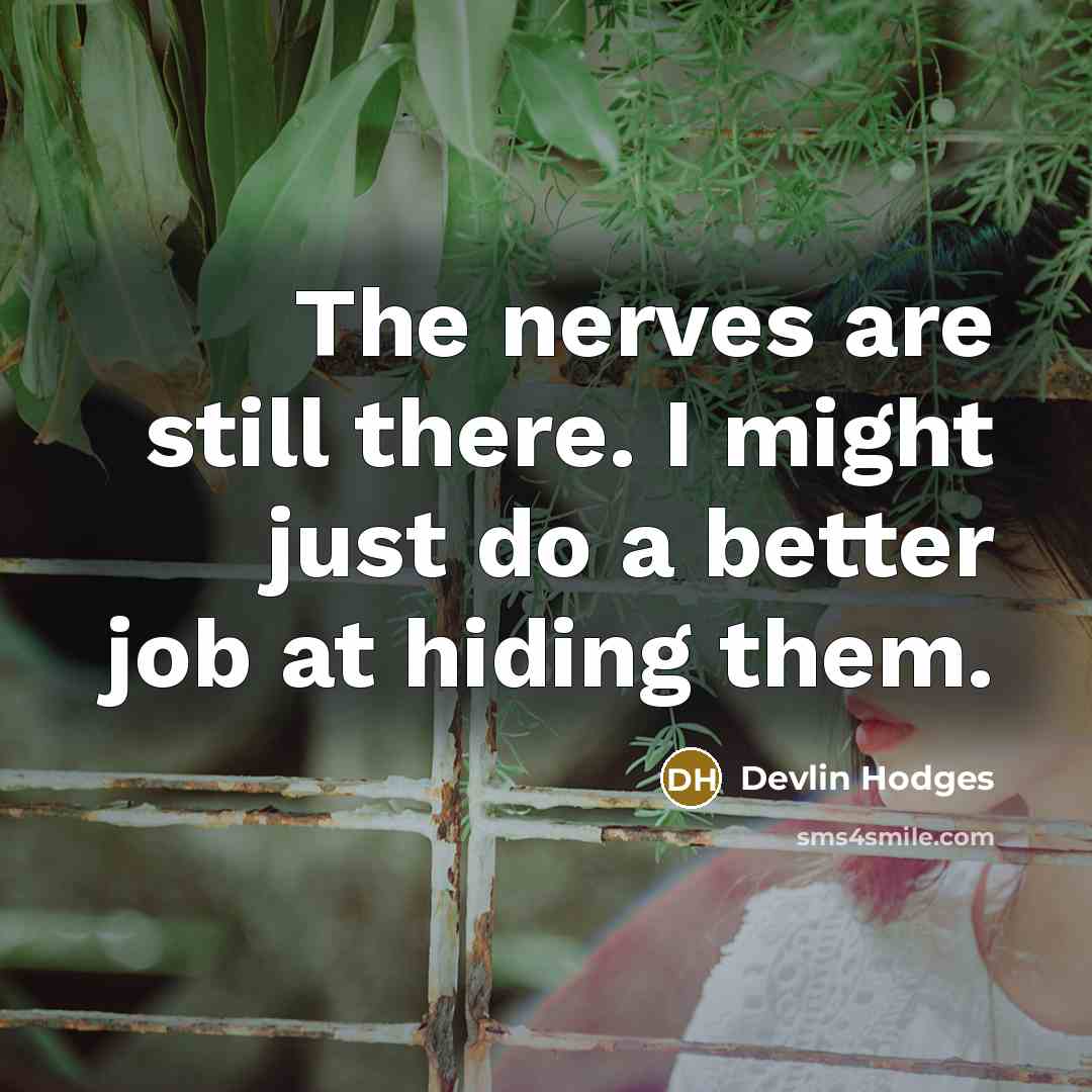 “The nerves are still there. I might just do a…” quote by Devlin Hodges