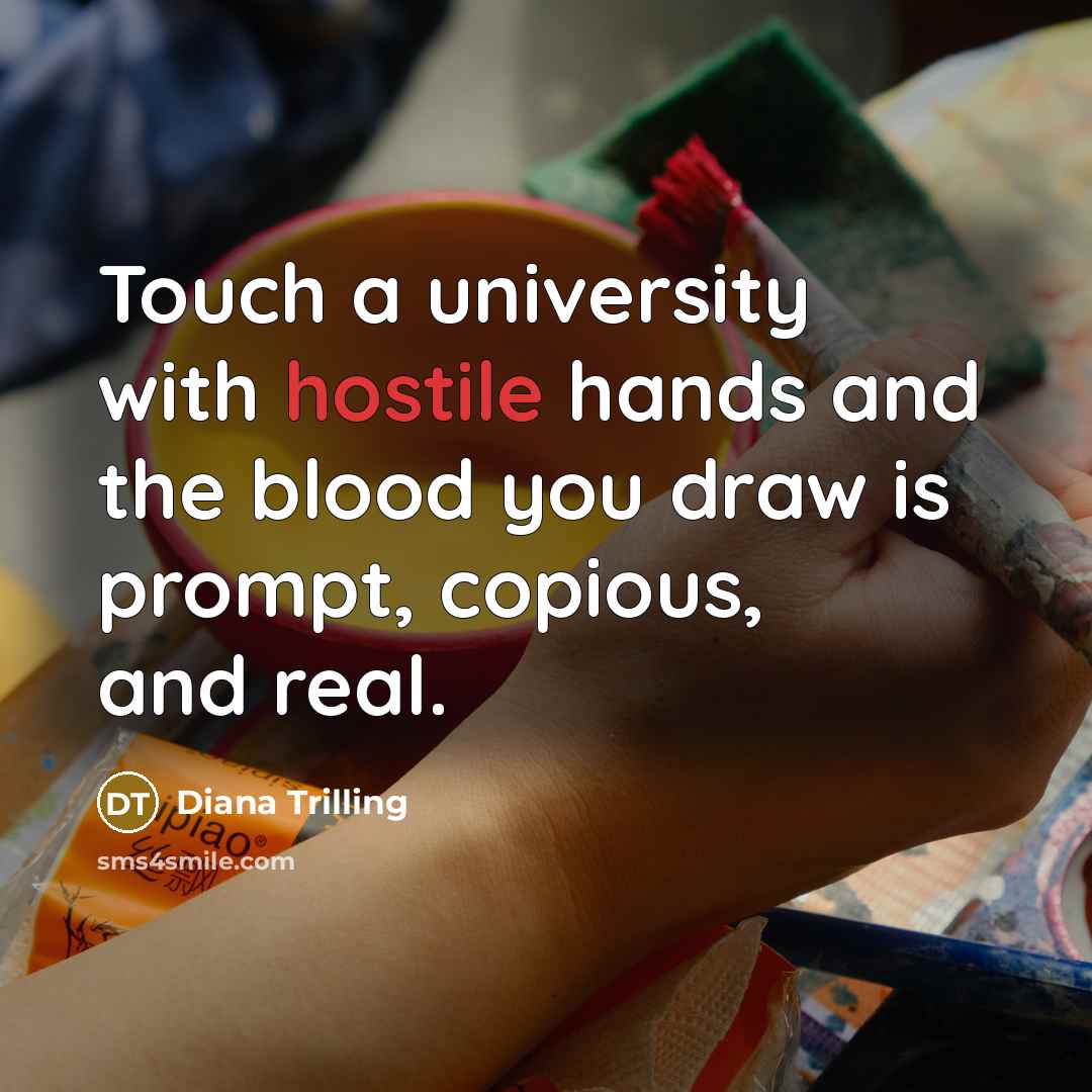 “Touch a university with hostile hands and the blood you…” quote by Diana Trilling
