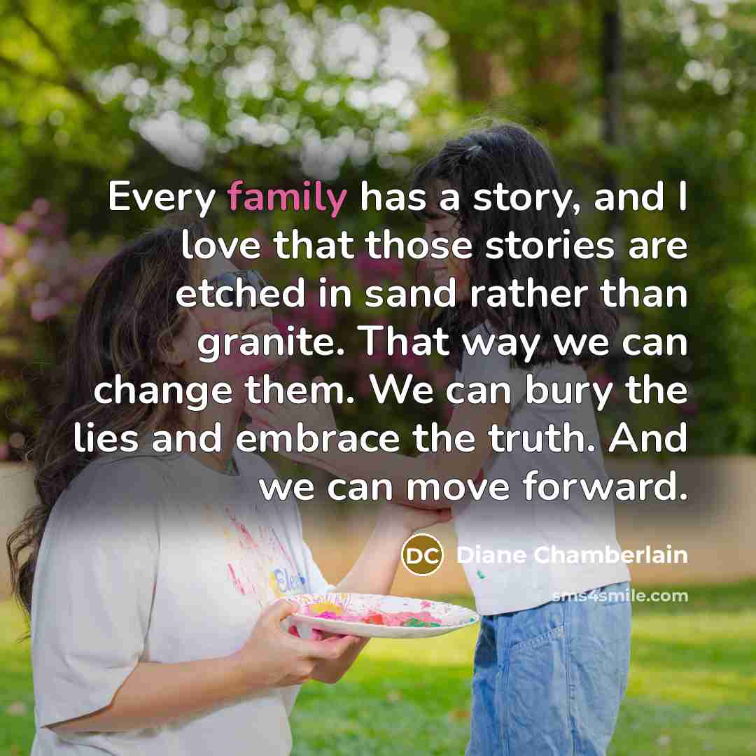 “Every family has a story, and I love that those…” quote by Diane Chamberlain