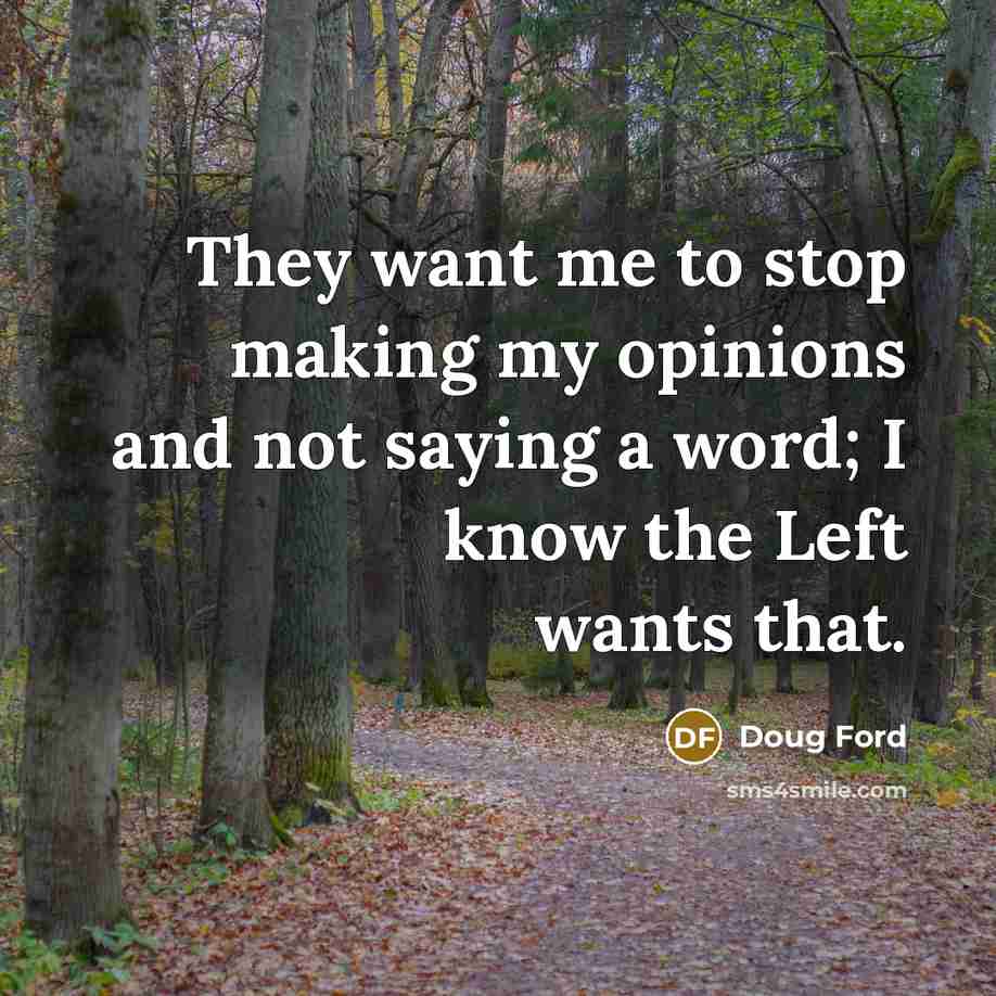 “They want me to stop making my opinions and not…” quote by Doug Ford