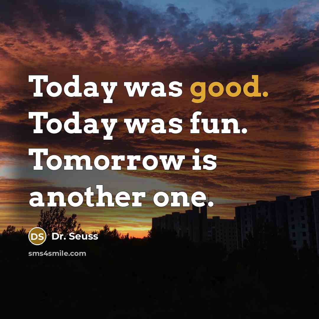 “Today was good. Today was fun. Tomorrow is another one.…” quote by Dr. Seuss