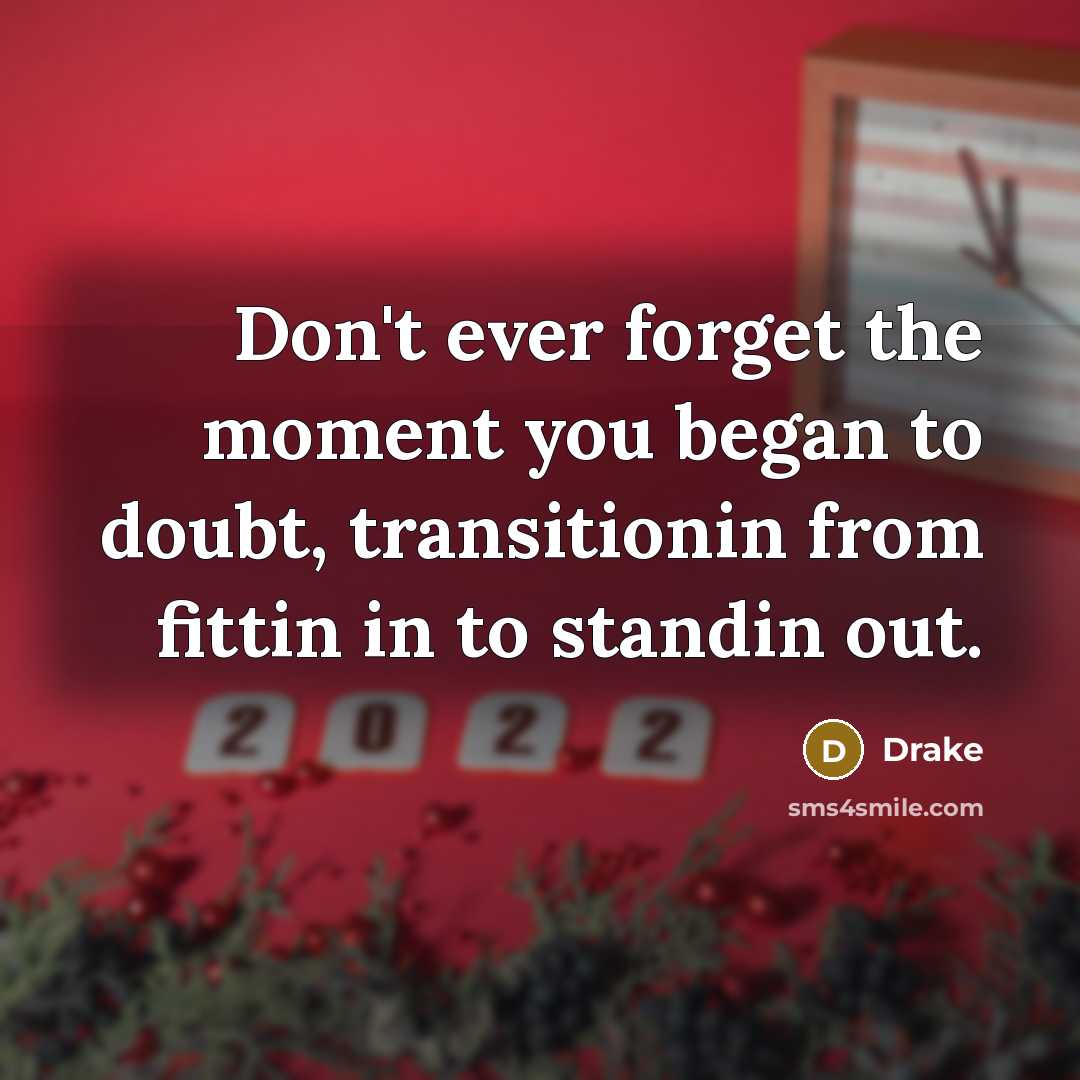 “Don't ever forget the moment you began to doubt, transitionin…” quote by Drake