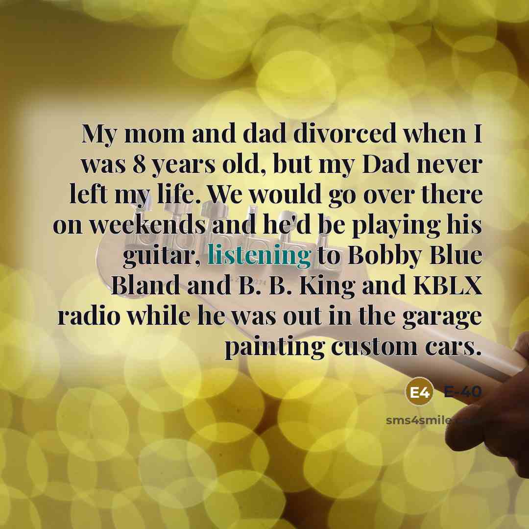 “My mom and dad divorced when I was 8 years…” quote by E-40