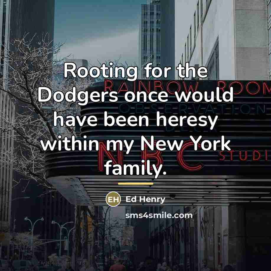 “Rooting for the Dodgers once would have been heresy within…” quote by Ed Henry