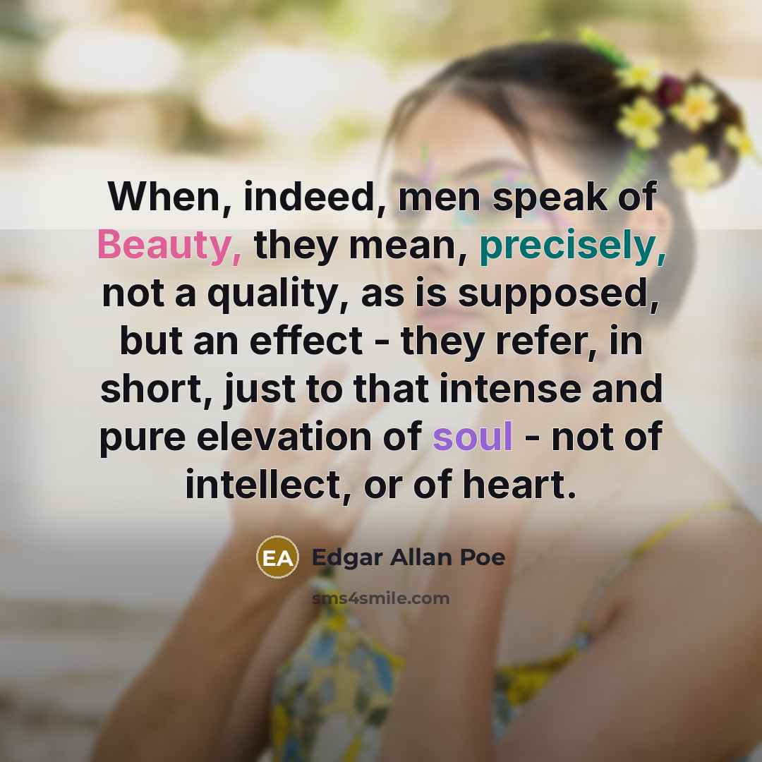 “When, indeed, men speak of Beauty, they mean, precisely, not…” quote by Edgar Allan Poe