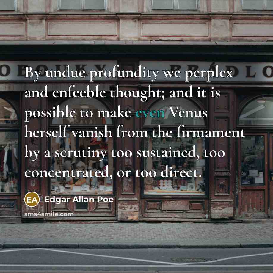 “By undue profundity we perplex and enfeeble thought; and it…” quote by Edgar Allan Poe