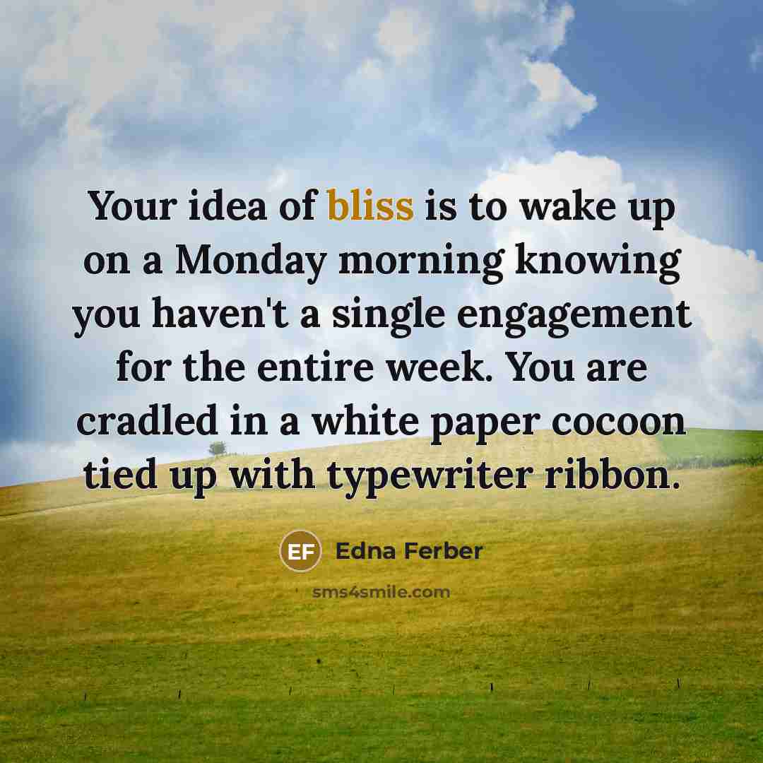 “Your idea of bliss is to wake up on a…” quote by Edna Ferber