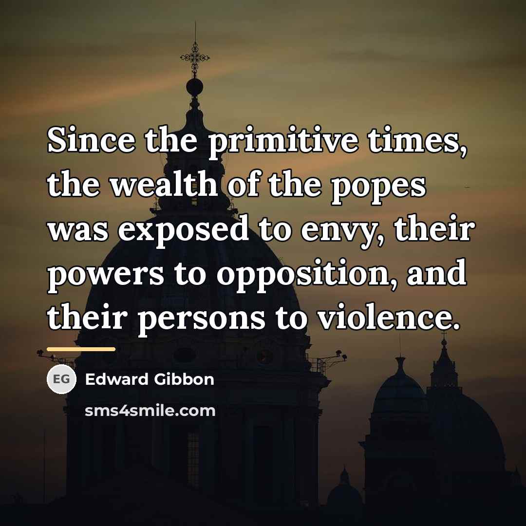 “Since the primitive times, the wealth of the popes was…” quote by Edward Gibbon
