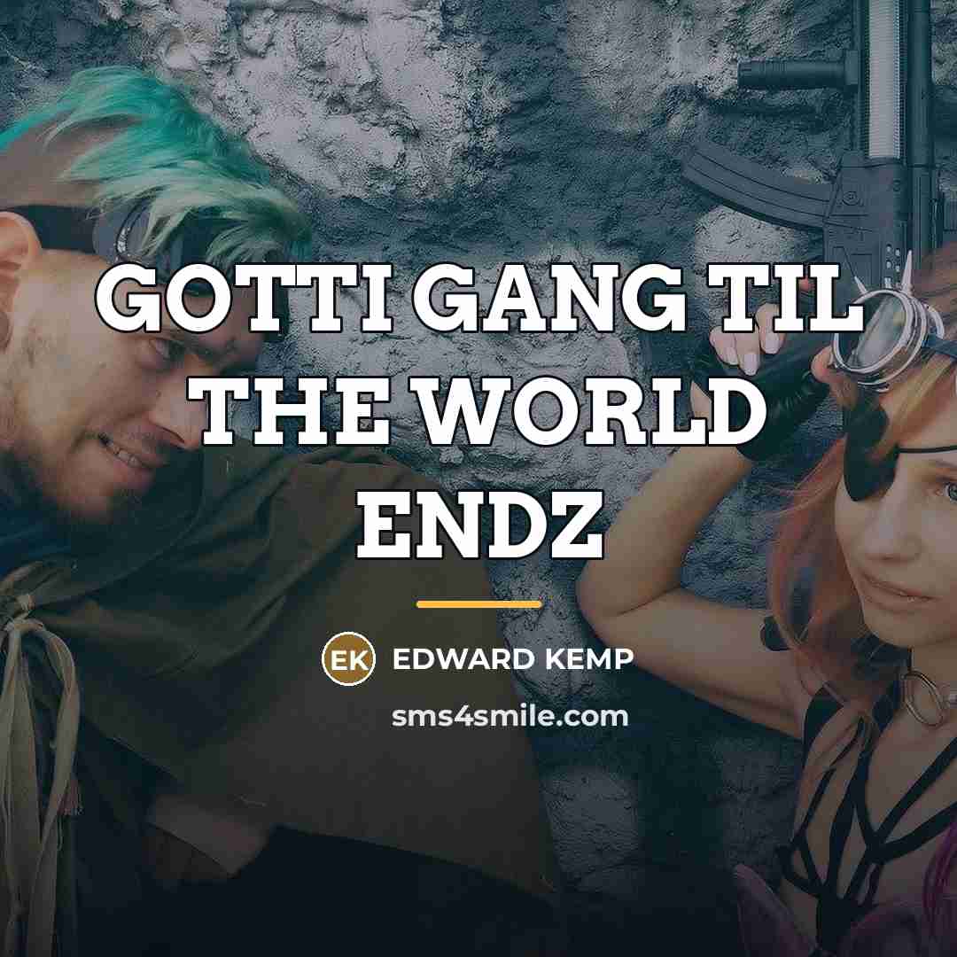 “GOTTI GANG TIL THE WORLD ENDZ…” quote by EDWARD KEMP