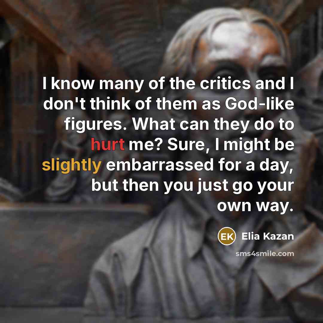 “I know many of the critics and I don't think…” quote by Elia Kazan