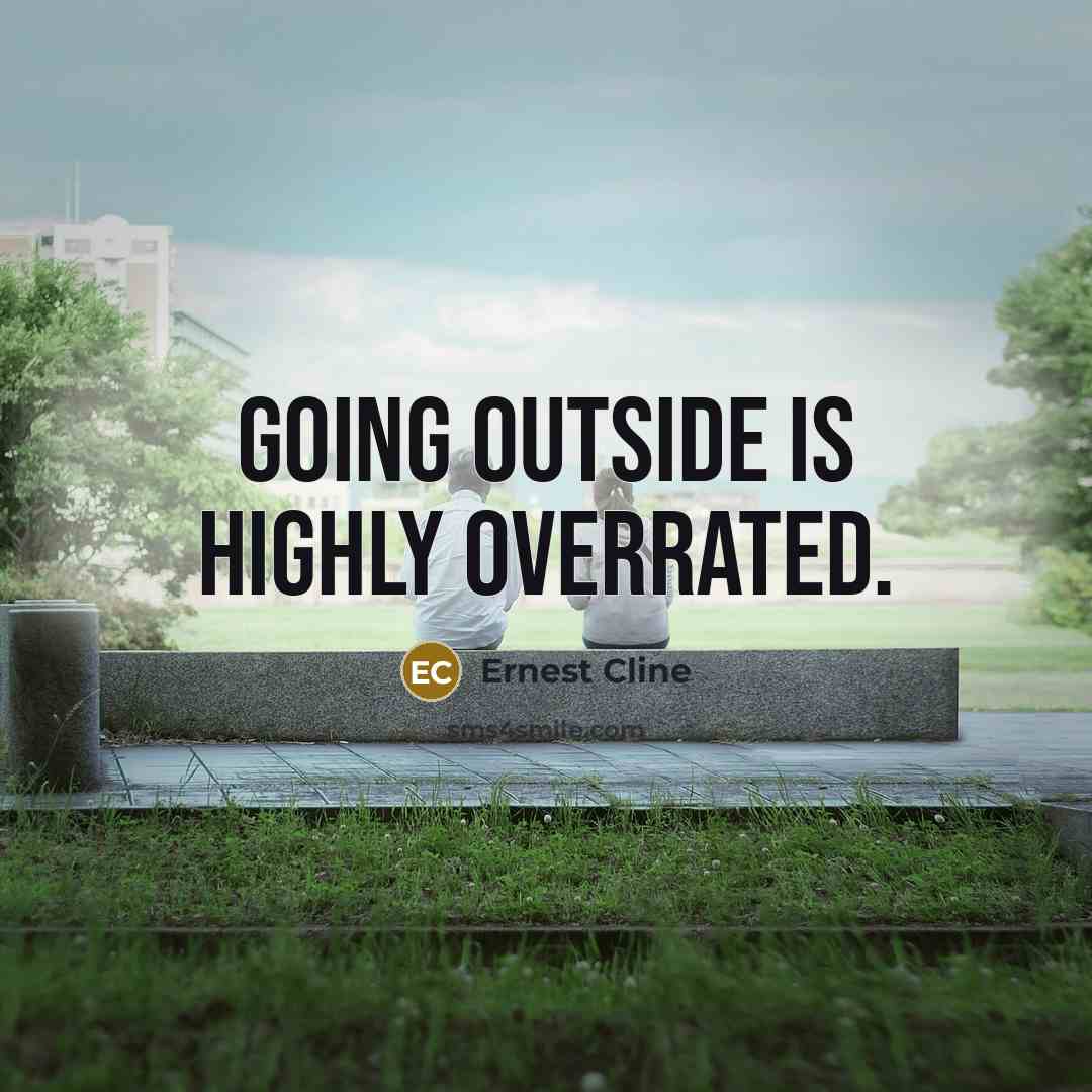 “Going outside is highly overrated.…” quote by Ernest Cline