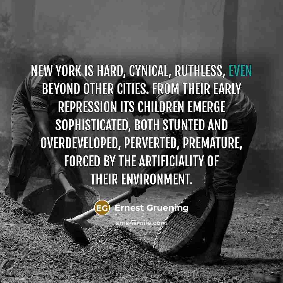 “New York is hard, cynical, ruthless, even beyond other cities.…” quote by Ernest Gruening