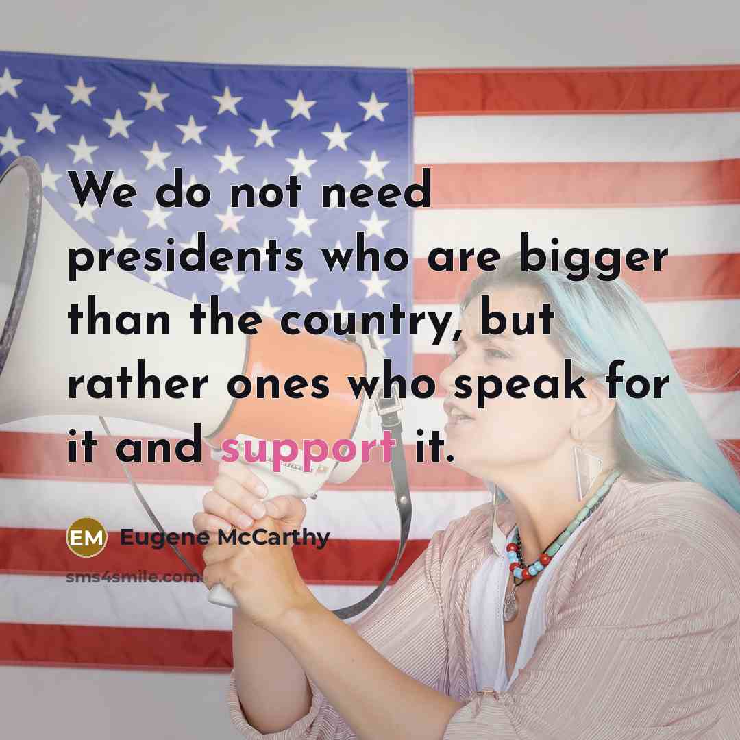 “We do not need presidents who are bigger than the…” quote by Eugene McCarthy