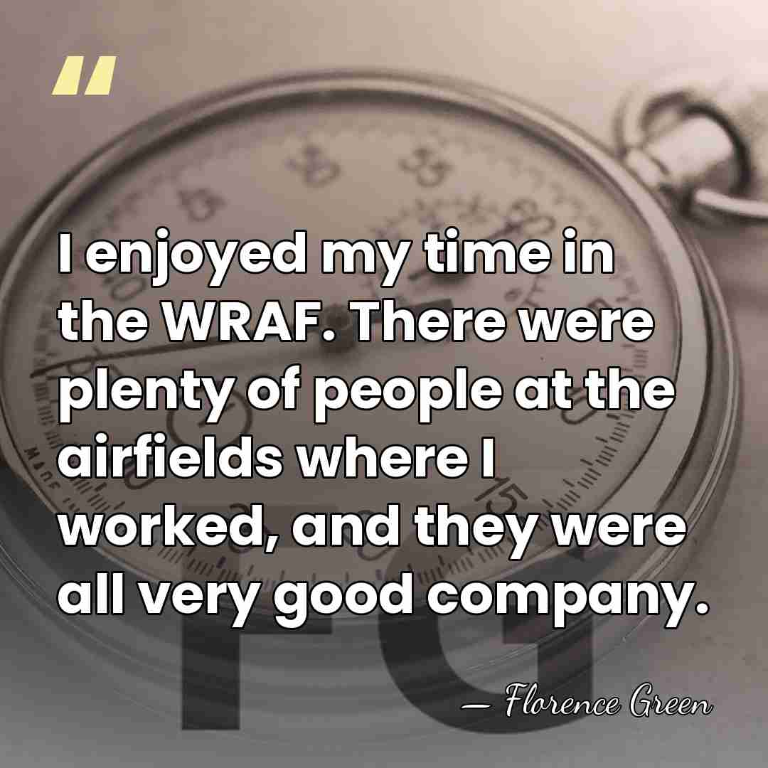 I enjoyed my time in the WRAF. There were plenty of people&hellip; - Florence Green