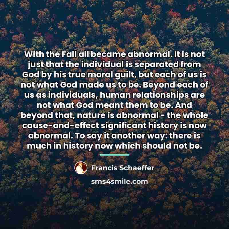 “With the Fall all became abnormal. It is not just…” quote by Francis Schaeffer