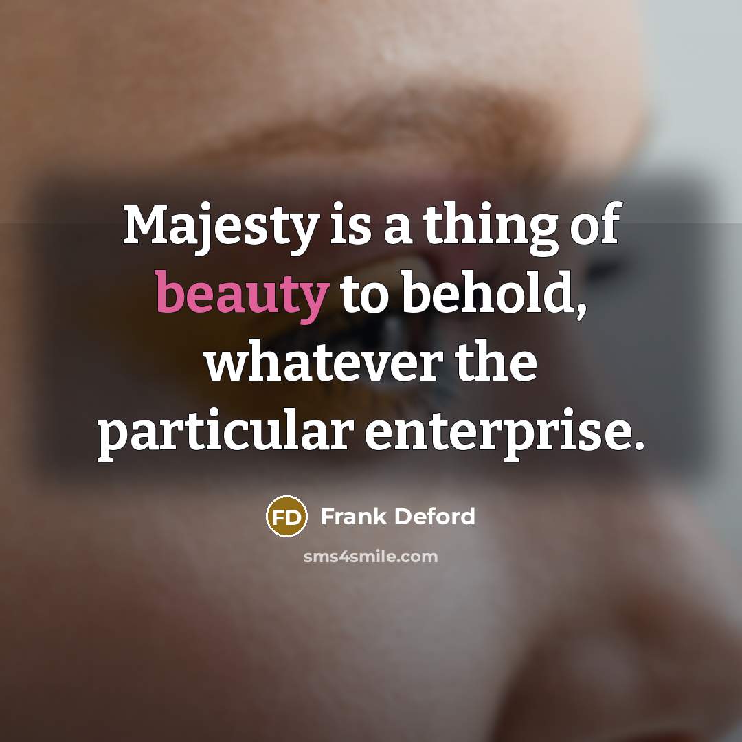 “Majesty is a thing of beauty to behold, whatever the…” quote by Frank Deford