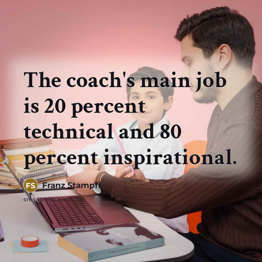 “The coach's main job is 20 percent technical and 80…” quote by Franz Stampfl