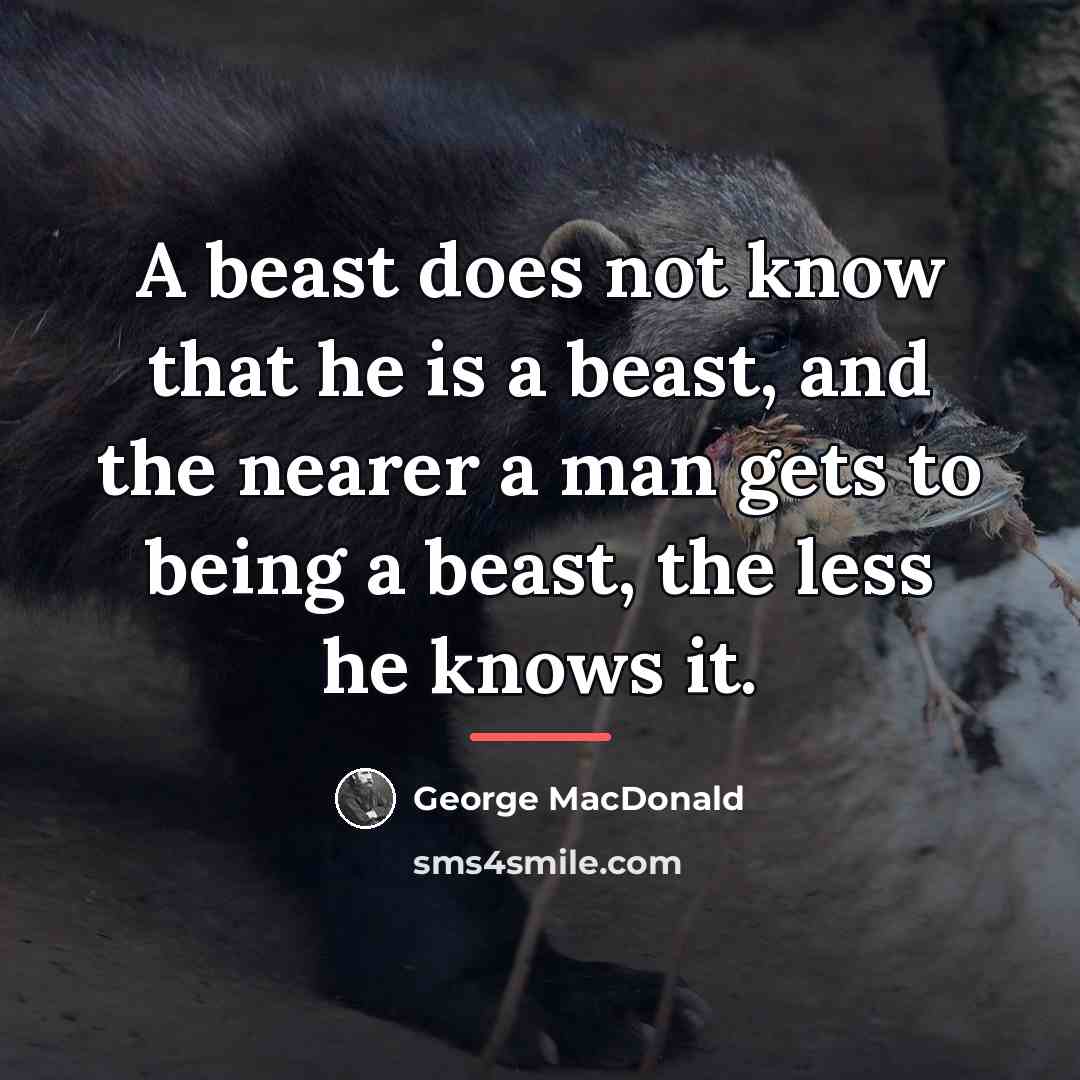 “A beast does not know that he is a beast,…” quote by George MacDonald