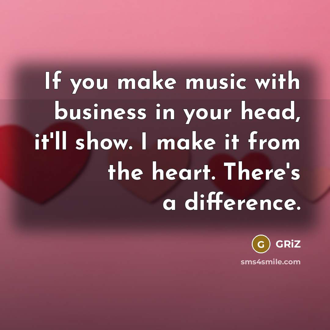 “If you make music with business in your head, it'll…” quote by GRiZ