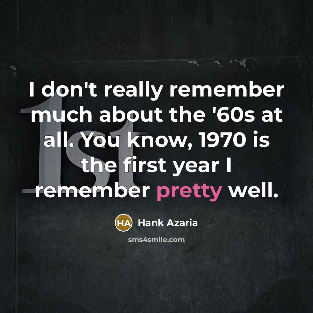 “I don't really remember much about the '60s at all.…” quote by Hank Azaria