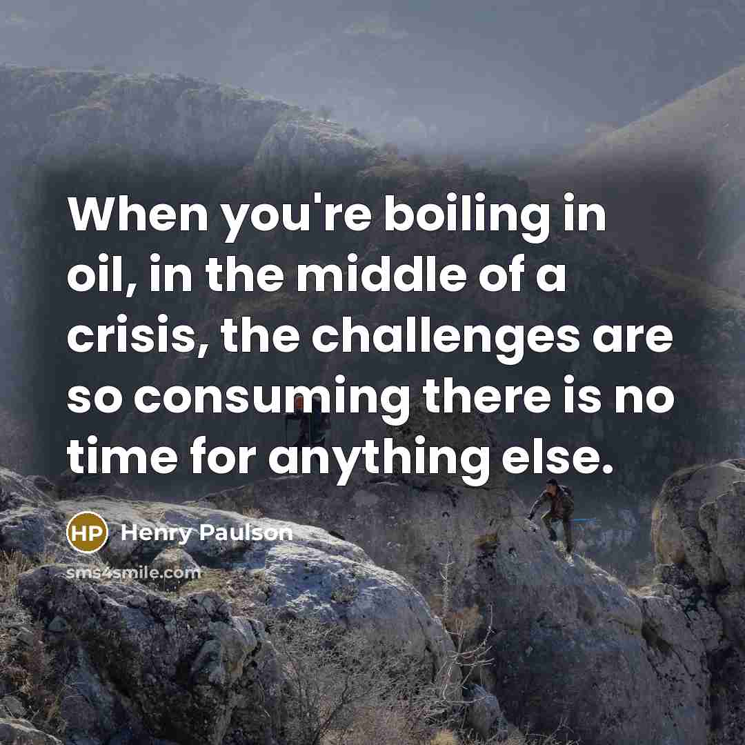 “When you're boiling in oil, in the middle of a…” quote by Henry Paulson